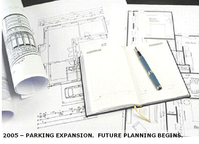 2005 Parking Expansion. Future Planning Begins.